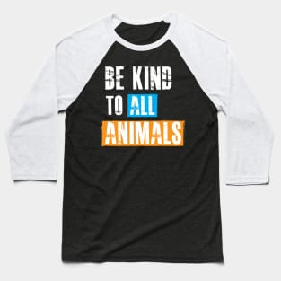 Animal Lover - Be kind to all animals Baseball T-Shirt